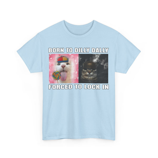 Born To Dilly Dally, Forced To Lock In Unisex t-shirt