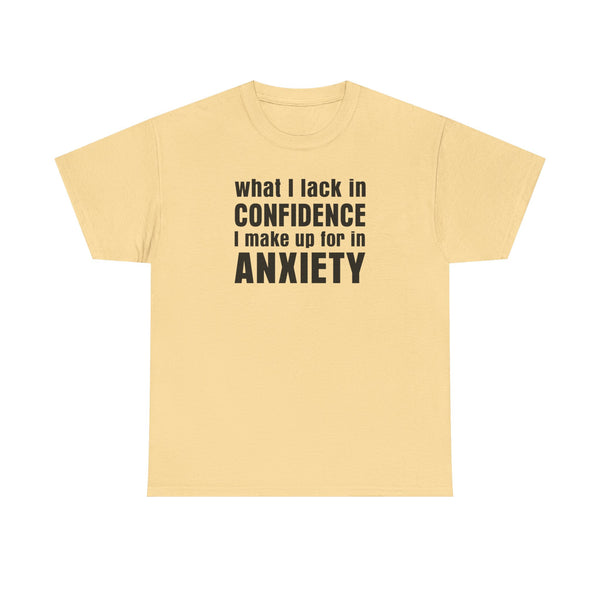 What I Lack in Confidence I Make up for in Anxiety Unisex t-shirt