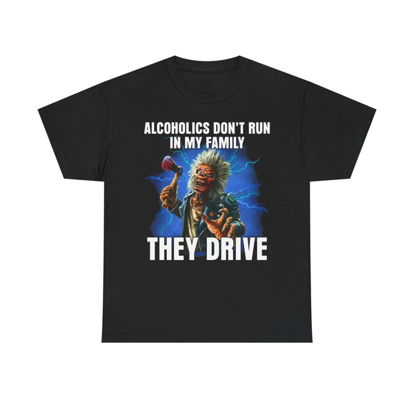 Alcoholics Don't Run In My Family, They Drive Unisex t-shirt