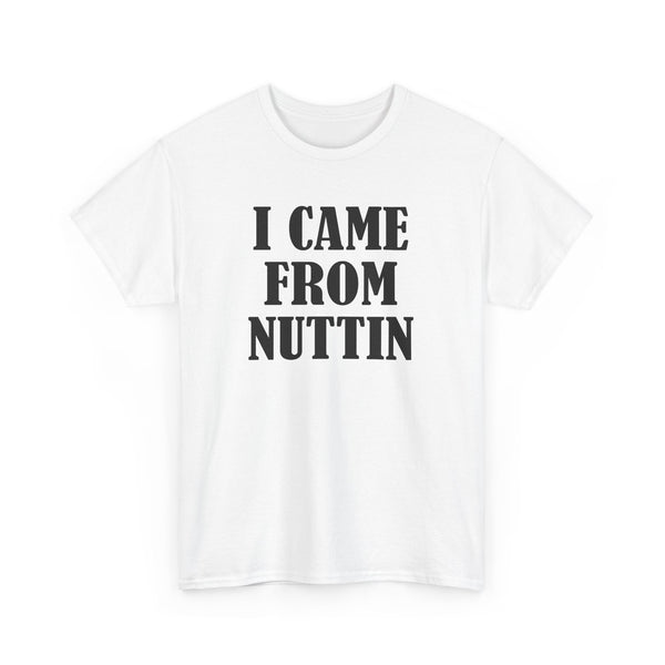 I Came From Nuttin